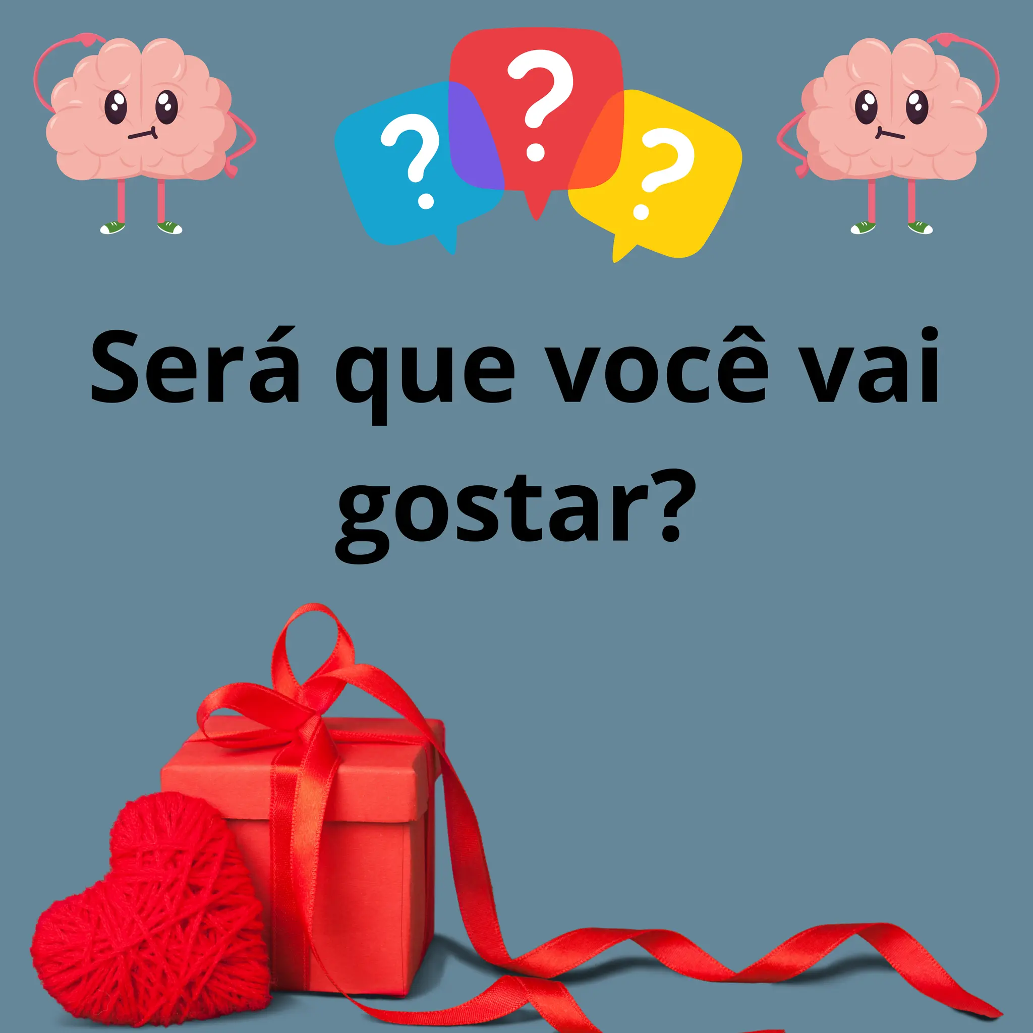 Será que você vai
gostar?