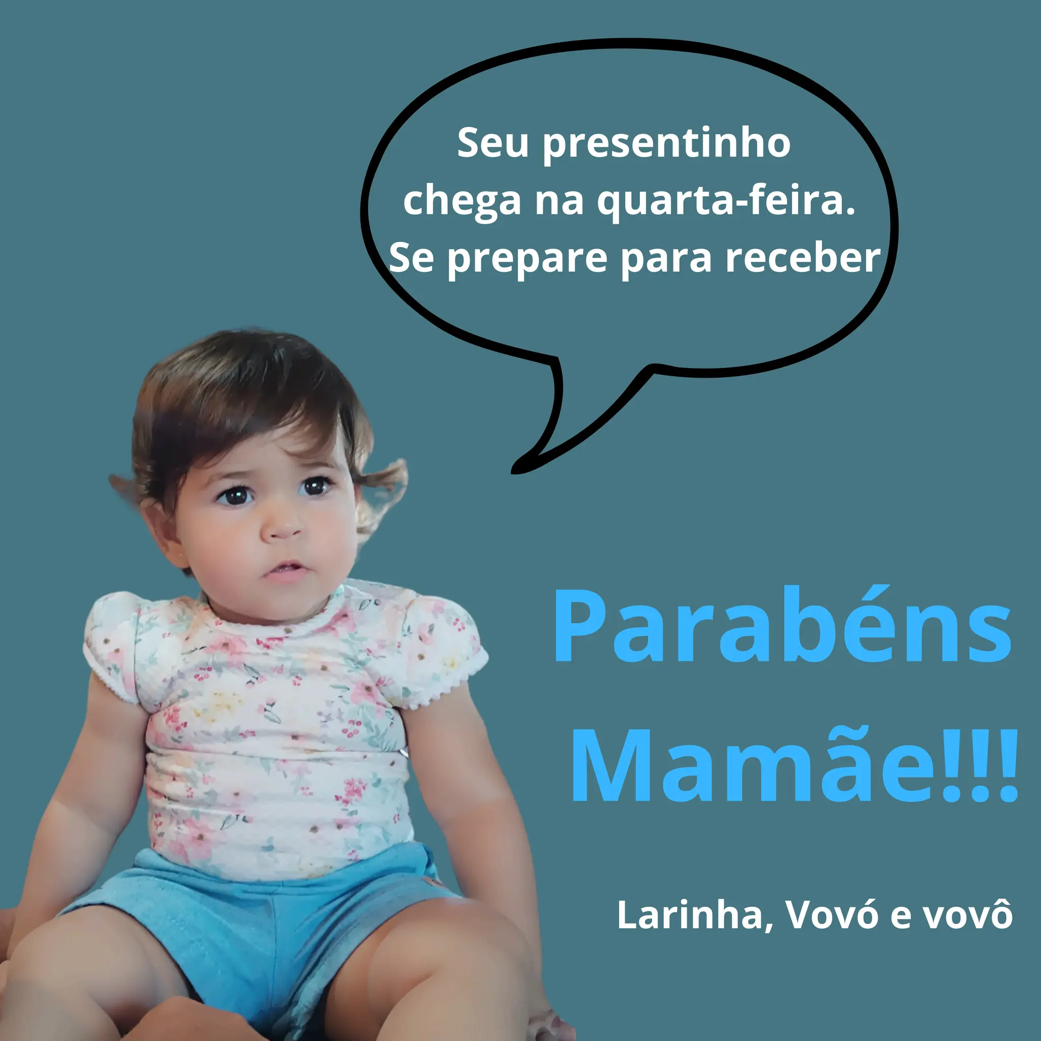 Parabéns
Mamãe!!!
Seu presentinho
chega na quarta-feira.
Se prepare para receber
Larinha, Vovó e vovô