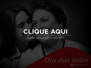 CLIQUE AQUI
PARA ACESSAR O HOTSITE
 
