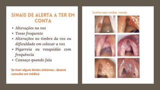 Se tiver algum destes sintomas - deverá
consulta um médico.
 