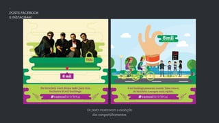 -
POSTS FACEBOOK
E INSTAGRAM
Os posts mostravam a evolução
dos compartilhamentos.
 