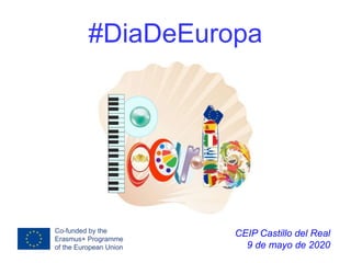 #DiaDeEuropa
CEIP Castillo del Real
9 de mayo de 2020
 