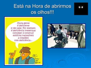 Está na Hora de abrirmos
os olhos!!!

 