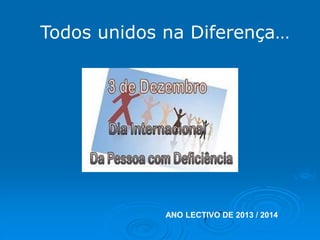 Todos unidos na Diferença…

ANO LECTIVO DE 2013 / 2014

 