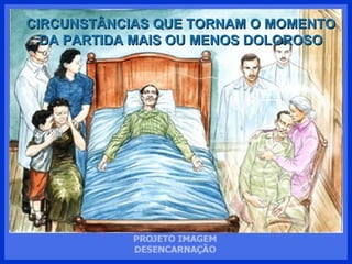 CIRCUNSTÂNCIAS QUE TORNAM O MOMENTO DA PARTIDA MAIS OU MENOS DOLOROSO 
