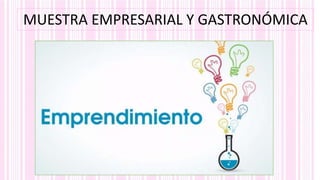 MUESTRA EMPRESARIAL Y GASTRONÓMICA
 