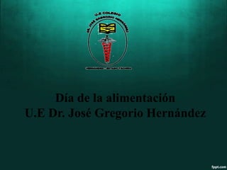 Día de la alimentación
U.E Dr. José Gregorio Hernández
 