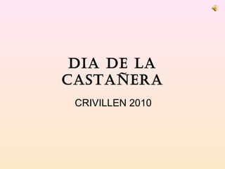 DIA DE LA
CASTAÑERA
CRIVILLEN 2010
 