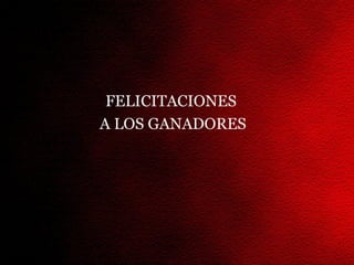 FELICITACIONES
A LOS GANADORES
 