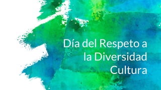 Día del Respeto a
la Diversidad
Cultura
 