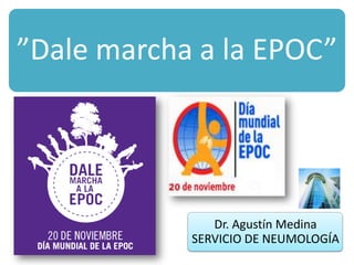 ”Dale marcha a la EPOC”

Dr. Agustín Medina
SERVICIO DE NEUMOLOGÍA

 
