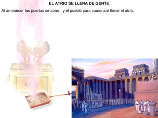 EL ATRIO SE LLENA DE GENTE
Al amanecer las puertas se abren, y el pueblo para comenzar llenar el atrio.
 
