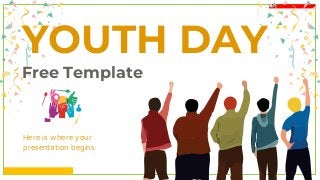 YOUTH DAY
Free Template
Here is where your
presentation begins
 