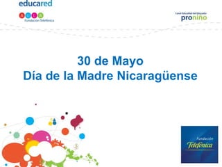30 de Mayo
Día de la Madre Nicaragüense
 
