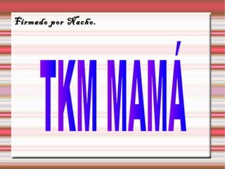 Firmado por Nacho.Firmado por Nacho.
 