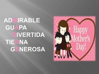 ADMIRABLE
GUAPA
DIVERTIDA
TIERNA
GENEROSA
 