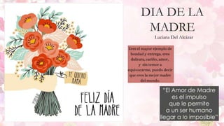 DIA DE LA
MADRE
Luciana Del Alcázar
 