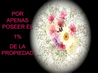 POR
APENAS
POSEER EL
1%
DE LA
PROPIEDAD