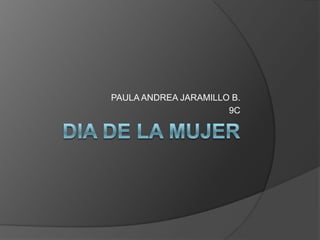 PAULA ANDREA JARAMILLO B.
                      9C
 