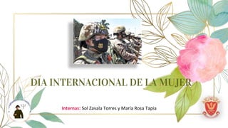 DIA INTERNACIONAL DE LA MUJER
Internas: Sol Zavala Torres y María Rosa Tapia
 