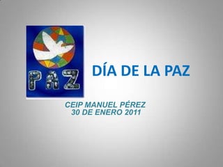 DÍA DE LA PAZ CEIP MANUEL PÉREZ 30 DE ENERO 2011 