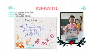 INFANTIL
GANADORA: KARINA AUGUSTIN
CURSO: 3A INFANTIL
AULARIO: LOSA DEL OBISPO
 