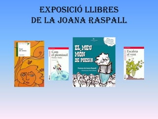 EXPOSICIÓ LLIBRES
DE LA JOANA RASPALL
 