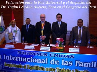 Federación para la Paz Universal y el despacho del
Dr. Yonhy Lescano Ancieta, Foro en el Congreso del Peru
 