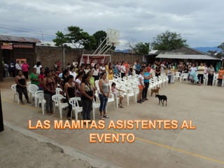 LAS MAMITAS ASISTENTES AL EVENTO