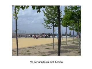 Va ser una festa molt bonica.
 