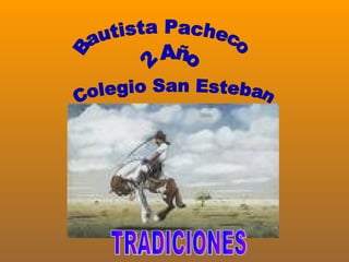 Bautista Pacheco 2 Año Colegio San Esteban TRADICIONES 