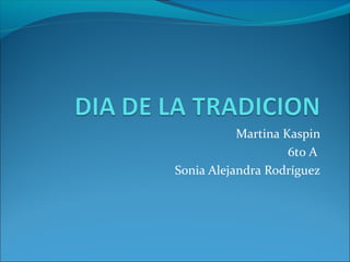 Martina Kaspin
6to A
Sonia Alejandra Rodríguez

 