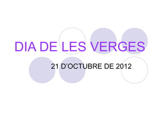 DIA DE LES VERGES
    21 D’OCTUBRE DE 2012
 