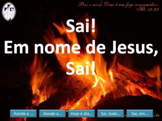 Aonde a ... Aonde a... Hoje é dia... Sai, todo... Sai, em...
 