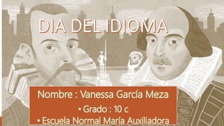 Nombre : Vanessa García Meza
• Grado : 10 c
• Escuela Normal María Auxiliadora
 