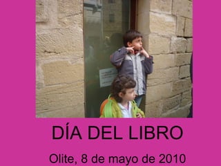 DÍA DEL LIBRO Olite, 8 de mayo de 2010 
