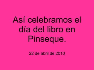 Así celebramos el día del libro en Pinseque. 22 de abril de 2010 