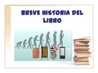 BREVE HISTORIA DEL
LIBRO
 