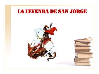 La Leyenda de San Jorge
 