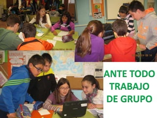 ANTE TODO
TRABAJO
DE GRUPO