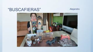 “BUSCAFIERAS” Alejandro
 