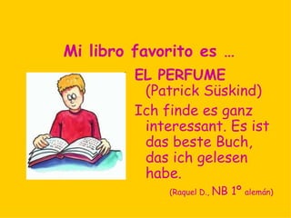 Mi libro favorito es …

          La Celestina
          It´s a love story and it
            shows how difficult life
            was in tSpain in the
            Middle Ages.


            (Juan Ignacio R. , 2ºD
                             inglés)
 
