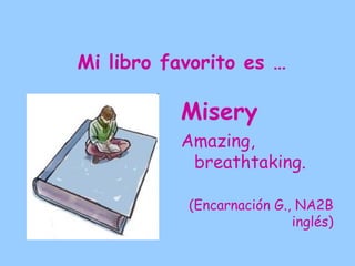 Mi libro favorito es …

          El Club de Dumas

          It´s a very good book.
            You never know what
            will happen, so you
            always continue
            reading it.

           (Virginia R., 3ºC inglés)
 