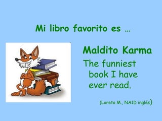 Mi libro favorito es …

          ERAGON
          Es ist sehr
           interessant und
           schön.
              (M. Ángeles, NB 1º alemán)
 