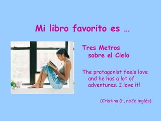 Mi libro favorito es …

          Alice in
           Wonderland

          It is a beautiful story
            full of imagination.

                 (Irene G., NI A inglés)
 