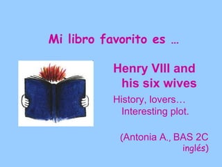 Mi libro favorito es …

          Más de un
           mañana
          Romantic story in
           Arabic Córdoba.

             (Elvira M., BAS 2C
                          inglés)
 