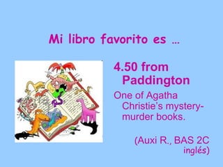 Mi libro favorito es …

          El niño con el
           pijama de rayas
          People reacted
            differently to nazis in
            the past.

              (Mª José P., BAS 2C
                            inglés)
 