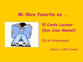 Mi libro favorito es …

         Cien años de
          soledad
         While you read this book
          you are involved in a magic
           world.

         (Josefa G., 3º B inglés)
 