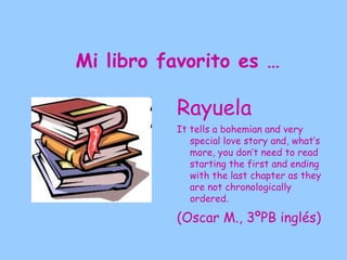 Mi libro favorito es …

          PRIDE AND
           PREJUDICE
           (Jane Austen)
          Es ist lustig und
           romantisch.
              (Yedra G. NI CAL alemán)
 
