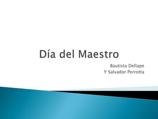 Bautista Dellape
Y Salvador Perrotta
 